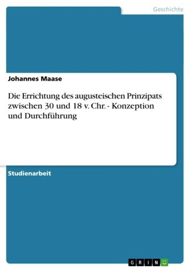  Die Errichtung des augusteischen Prinzipats zwischen 30 und 18 v. Chr. - Konzeption und Durchf&uuml;hrung(Kobo/電子書)