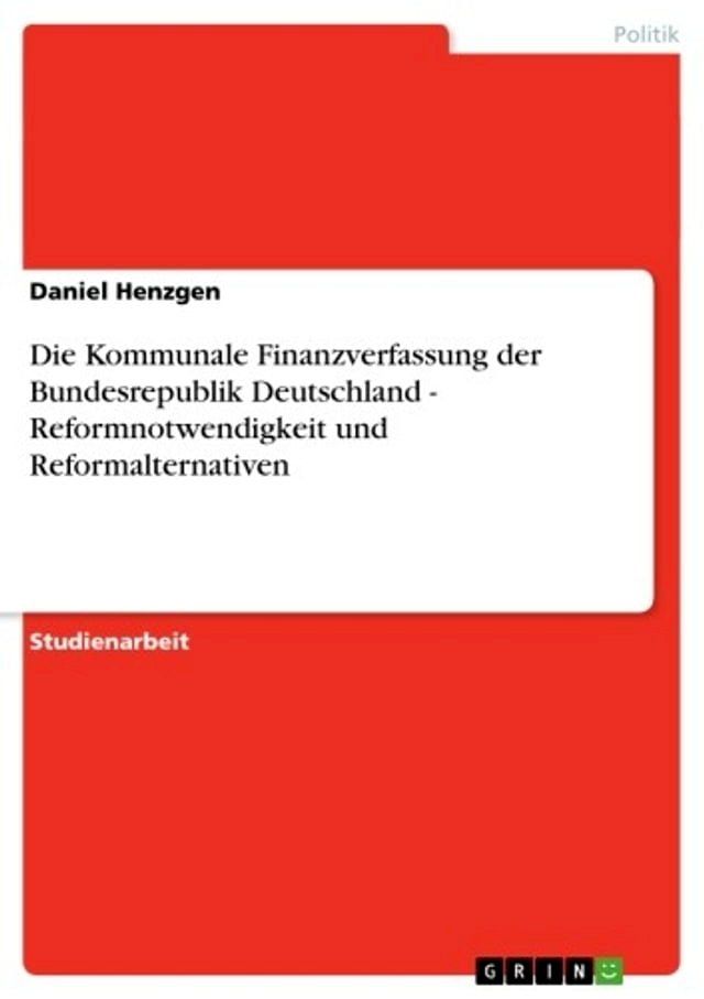  Die Kommunale Finanzverfassung der Bundesrepublik Deutschland - Reformnotwendigkeit und Reformalternativen(Kobo/電子書)