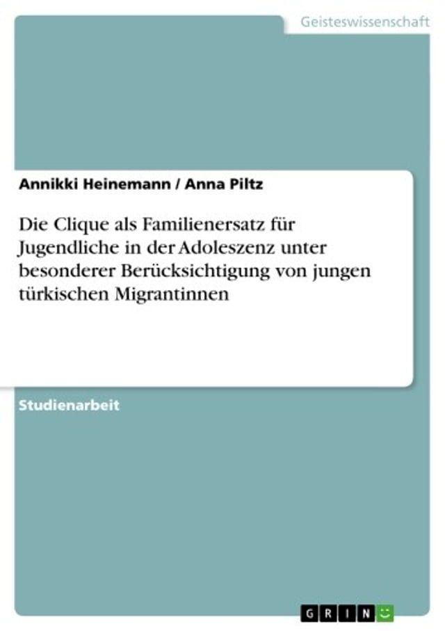  Die Clique als Familienersatz für Jugendliche in der Adoleszenz unter besonderer Berücksichtigung von jungen türkischen Migrantinnen(Kobo/電子書)