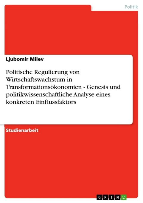 Politische Regulierung von Wirtschaftswachstum in Transformationsökonomien - Genesis und politikwissenschaftliche Analyse eines konkreten Einflussfaktors(Kobo/電子書)