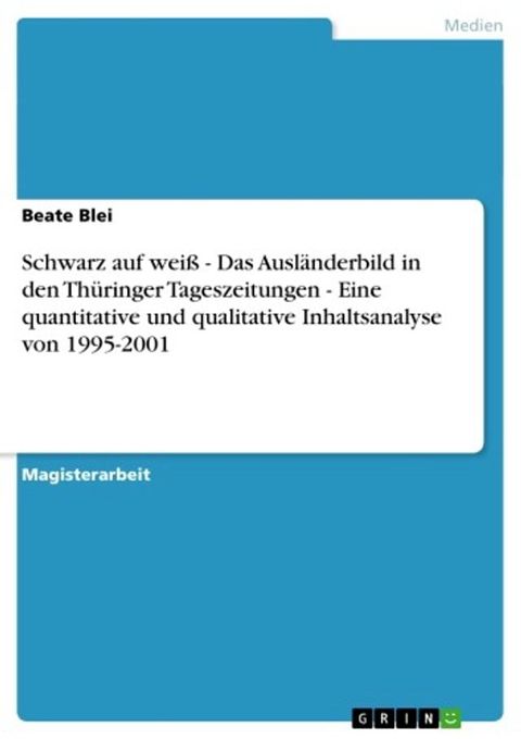 Schwarz auf weiß - Das Ausländerbild in den Thüringer Tageszeitungen - Eine quantitative und qualitative Inhaltsanalyse von 1995-2001(Kobo/電子書)