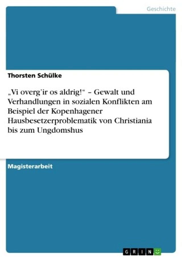  'Vi overg'ir os aldrig!' - Gewalt und Verhandlungen in sozialen Konflikten am Beispiel der Kopenhagener Hausbesetzerproblematik von Christiania bis zum Ungdomshus(Kobo/電子書)