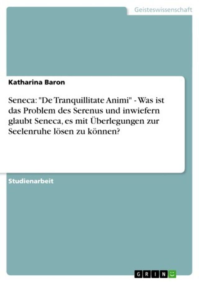  Seneca: 'De Tranquillitate Animi' - Was ist das Problem des Serenus und inwiefern glaubt Seneca, es mit Überlegungen zur Seelenruhe lösen zu können?(Kobo/電子書)