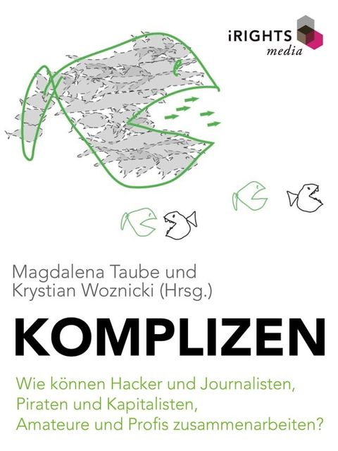 Komplizen - Wie k&ouml;nnen Hacker und Journalisten, Piraten und Kapitalisten, Amateure und Profis zusammenarbeiten?(Kobo/電子書)