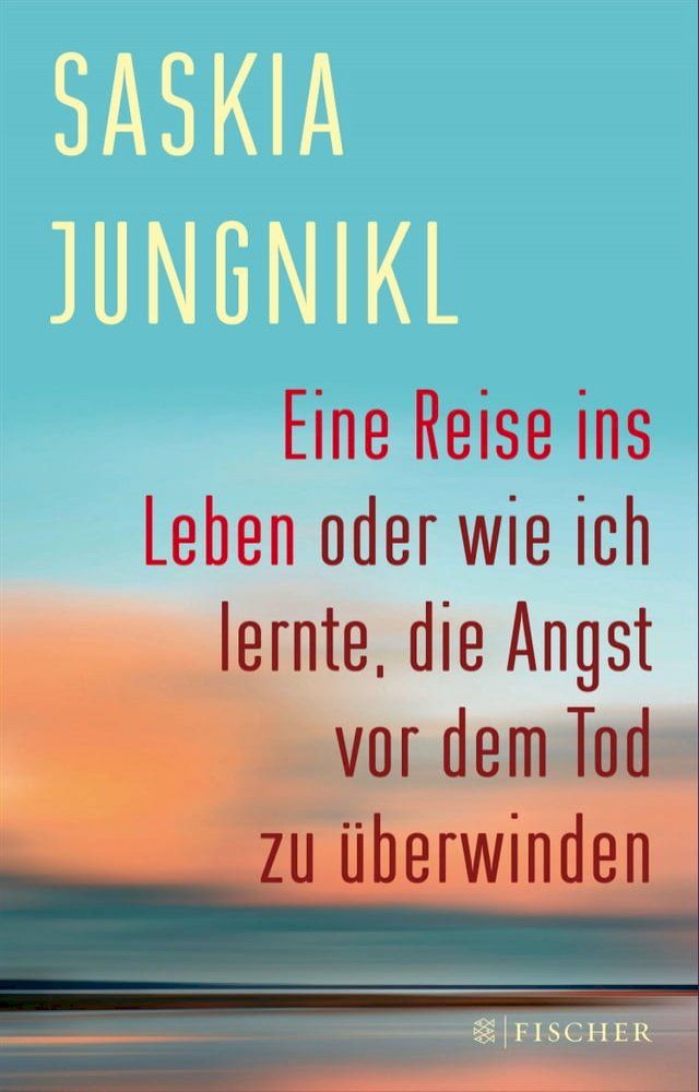  Eine ​Reise ins Leben oder wie ich lernte​,​ die Angst vor dem Tod zu überwinden(Kobo/電子書)