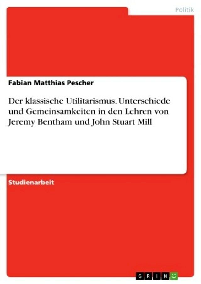  Der klassische Utilitarismus. Unterschiede und Gemeinsamkeiten in den Lehren von Jeremy Bentham und John Stuart Mill(Kobo/電子書)