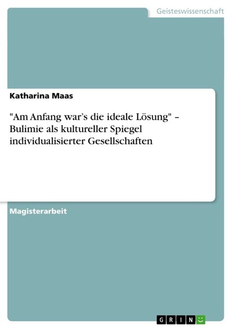 'Am Anfang war's die ideale L&ouml;sung' - Bulimie als kultureller Spiegel individualisierter Gesellschaften(Kobo/電子書)