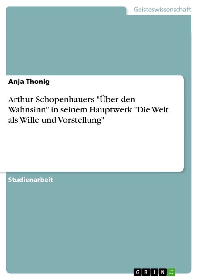  Arthur Schopenhauers '&Uuml;ber den Wahnsinn' in seinem Hauptwerk 'Die Welt als Wille und Vorstellung'(Kobo/電子書)