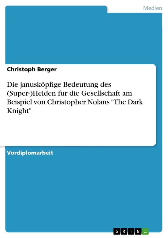  Die janusköpfige Bedeutung des (Super-)Helden für die Gesellschaft am Beispiel von Christopher Nolans 'The Dark Knight'(Kobo/電子書)