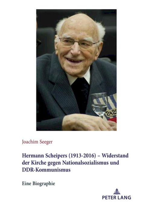 Hermann Scheipers (1913 - 2016) - Widerstand der Kirche gegen Nationalsozialismus und DDR-Kommunismus(Kobo/電子書)