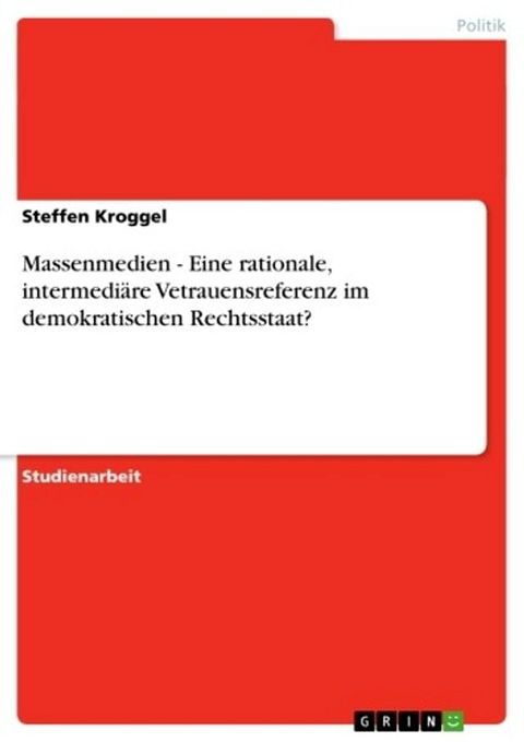 Massenmedien - Eine rationale, intermedi&auml;re Vetrauensreferenz im demokratischen Rechtsstaat?(Kobo/電子書)