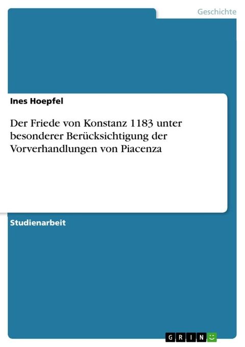 Der Friede von Konstanz 1183 unter besonderer Berücksichtigung der Vorverhandlungen von Piacenza(Kobo/電子書)