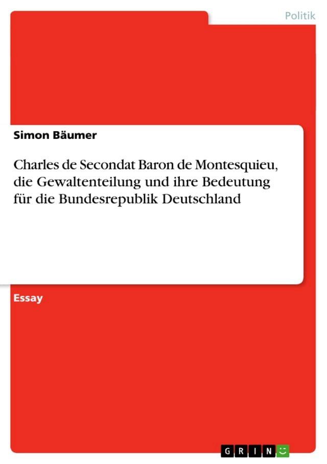  Charles de Secondat Baron de Montesquieu, die Gewaltenteilung und ihre Bedeutung für die Bundesrepublik Deutschland(Kobo/電子書)