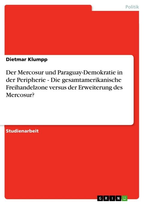 Der Mercosur und Paraguay-Demokratie in der Peripherie - Die gesamtamerikanische Freihandelzone versus der Erweiterung des Mercosur?(Kobo/電子書)