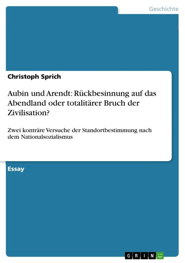  Aubin und Arendt: R&uuml;ckbesinnung auf das Abendland oder totalit&auml;rer Bruch der Zivilisation?(Kobo/電子書)