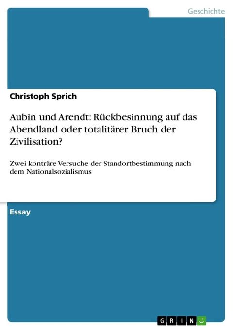 Aubin und Arendt: R&uuml;ckbesinnung auf das Abendland oder totalit&auml;rer Bruch der Zivilisation?(Kobo/電子書)