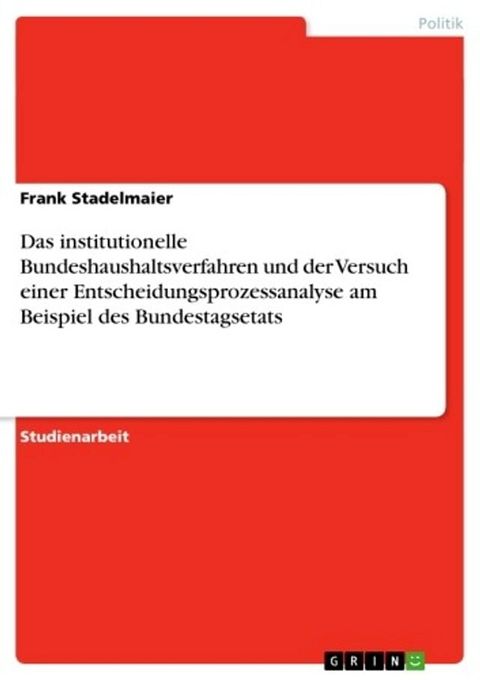 Das institutionelle Bundeshaushaltsverfahren und der Versuch einer Entscheidungsprozessanalyse am Beispiel des Bundestagsetats(Kobo/電子書)