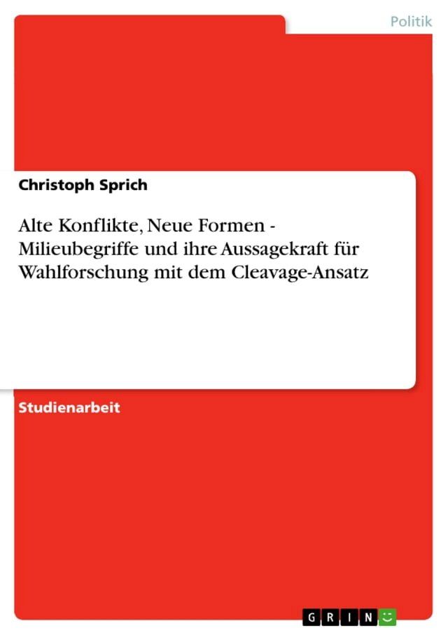  Alte Konflikte, Neue Formen - Milieubegriffe und ihre Aussagekraft f&uuml;r Wahlforschung mit dem Cleavage-Ansatz(Kobo/電子書)