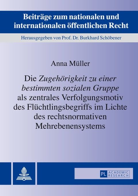 Die &laquo;Zugehoerigkeit zu einer bestimmten sozialen Gruppe&raquo; als zentrales Verfolgungsmotiv des Fluechtlingsbegriffs im Lichte des rechtsnormativen Mehrebenensystems(Kobo/電子書)