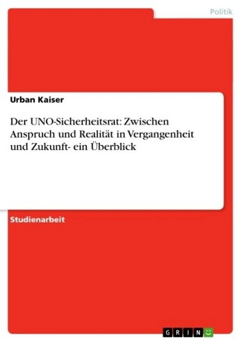 Der UNO-Sicherheitsrat: Zwischen Anspruch und Realit&auml;t in Vergangenheit und Zukunft- ein &Uuml;berblick(Kobo/電子書)