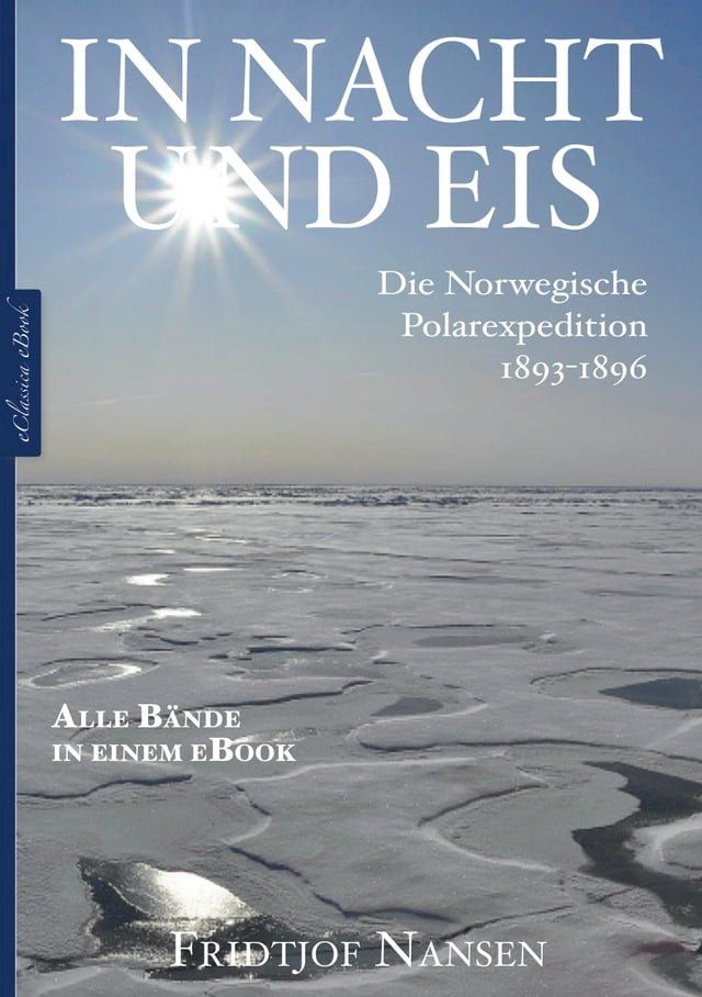  Fridtjof Nansen: In Nacht und Eis – Die Norwegische Polarexpedition 1893–1896  Alle B&auml;nde in einem eBook(Kobo/電子書)