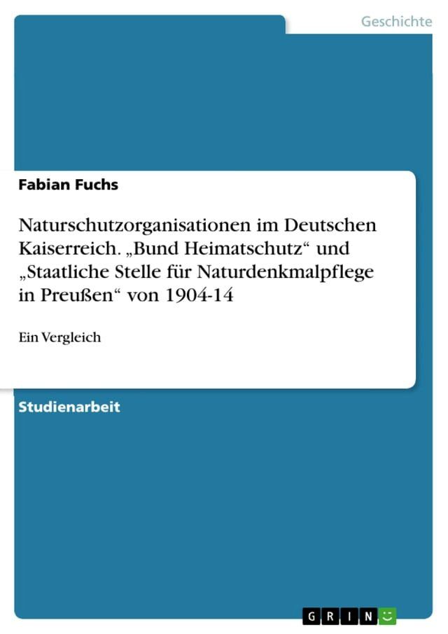  Naturschutzorganisationen im Deutschen Kaiserreich. 'Bund Heimatschutz' und 'Staatliche Stelle f&uuml;r Naturdenkmalpflege in Preu&szlig;en' von 1904-14(Kobo/電子書)