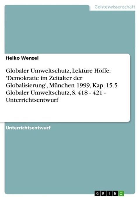 Globaler Umweltschutz, Lektüre Höffe: 'Demokratie im Zeitalter der Globalisierung', München 1999, Kap. 15.5 Globaler Umweltschutz, S. 418 - 421 - Unterrichtsentwurf(Kobo/電子書)