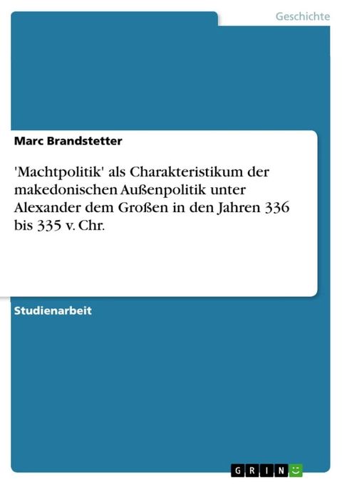 'Machtpolitik' als Charakteristikum der makedonischen Außenpolitik unter Alexander dem Großen in den Jahren 336 bis 335 v. Chr.(Kobo/電子書)