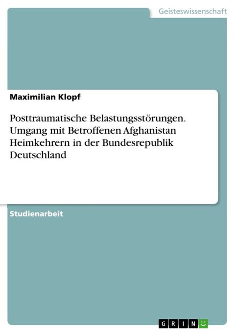 Posttraumatische Belastungsst&ouml;rungen. Umgang mit Betroffenen Afghanistan Heimkehrern in der Bundesrepublik Deutschland(Kobo/電子書)