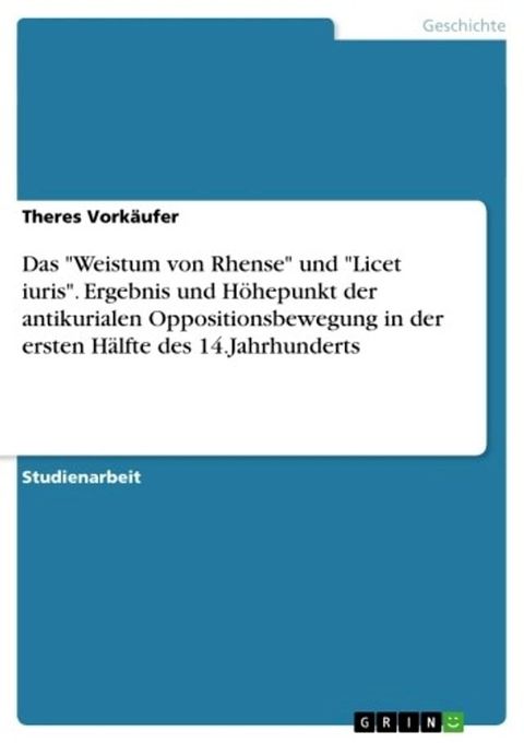 Das 'Weistum von Rhense' und 'Licet iuris'. Ergebnis und H&ouml;hepunkt der antikurialen Oppositionsbewegung in der ersten H&auml;lfte des 14.Jahrhunderts(Kobo/電子書)