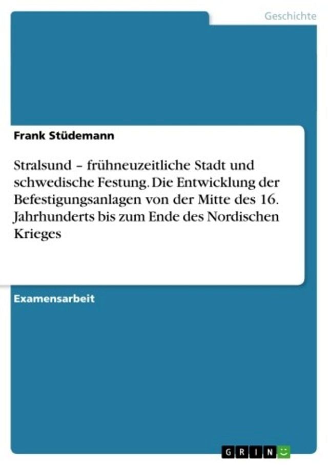  Stralsund - fr&uuml;hneuzeitliche Stadt und schwedische Festung. Die Entwicklung der Befestigungsanlagen von der Mitte des 16. Jahrhunderts bis zum Ende des Nordischen Krieges(Kobo/電子書)