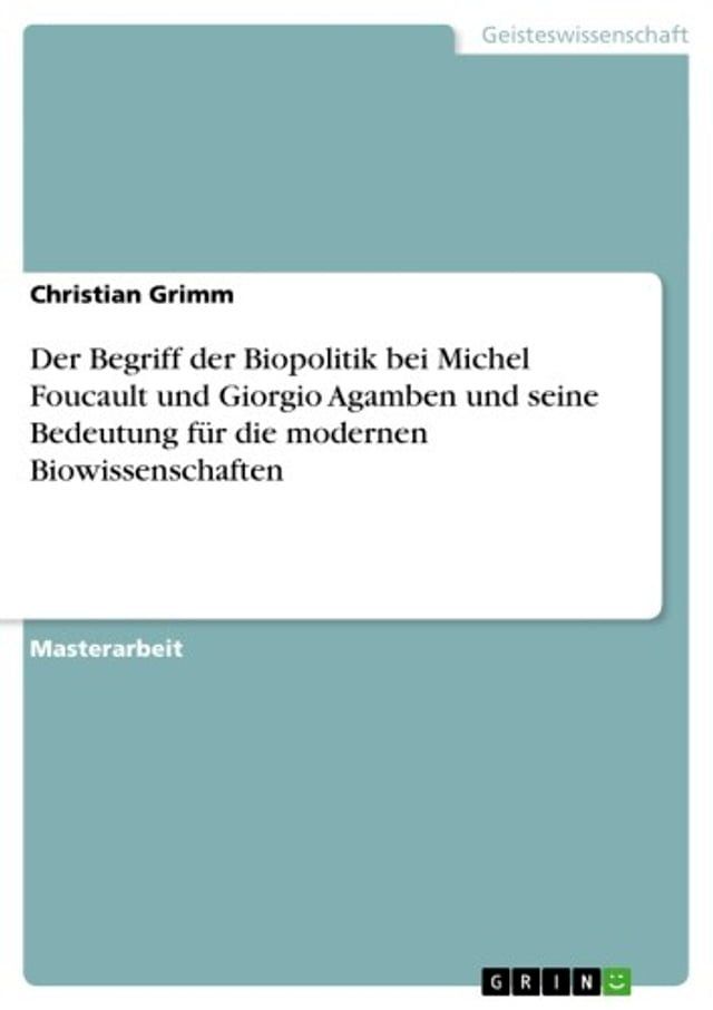  Der Begriff der Biopolitik bei Michel Foucault und Giorgio Agamben und seine Bedeutung für die modernen Biowissenschaften(Kobo/電子書)