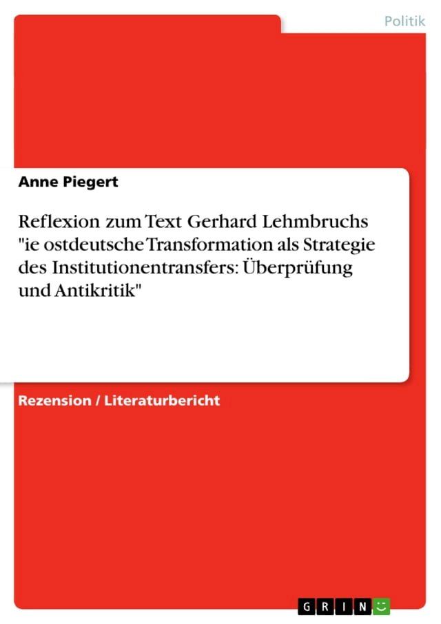  Reflexion zum Text Gerhard Lehmbruchs 'ie ostdeutsche Transformation als Strategie des Institutionentransfers: Überprüfung und Antikritik'(Kobo/電子書)