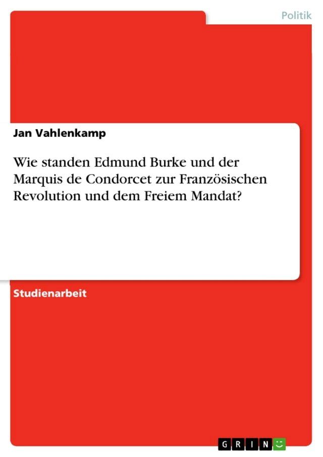  Wie standen Edmund Burke und der Marquis de Condorcet zur Französischen Revolution und dem Freiem Mandat?(Kobo/電子書)