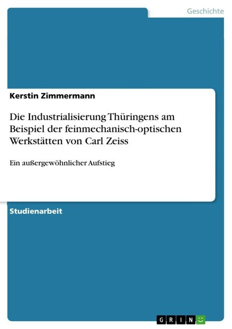 Die Industrialisierung Thüringens am Beispiel der feinmechanisch-optischen Werkstätten von Carl Zeiss(Kobo/電子書)