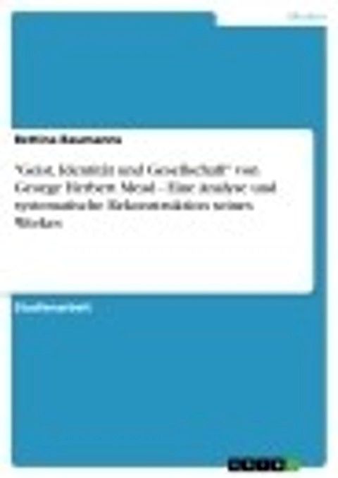 'Geist, Identit&auml;t und Gesellschaft' von George Herbert Mead - Eine Analyse und systematische Rekonstruktion seines Werkes(Kobo/電子書)