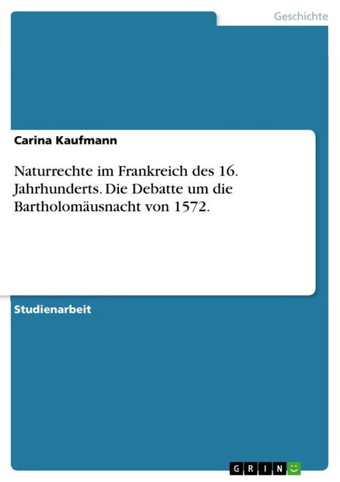 Naturrechte im Frankreich des 16. Jahrhunderts. Die Debatte um die Bartholom&auml;usnacht von 1572.(Kobo/電子書)