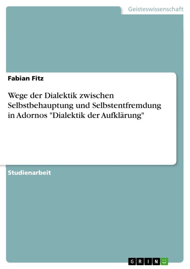  Wege der Dialektik zwischen Selbstbehauptung und Selbstentfremdung in Adornos 'Dialektik der Aufklärung'(Kobo/電子書)