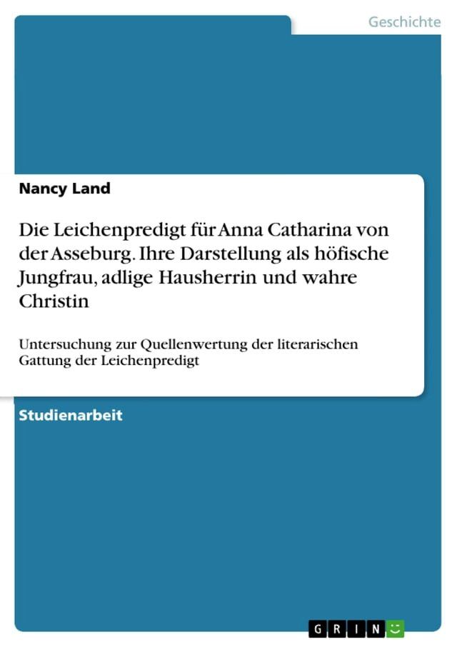  Die Leichenpredigt für Anna Catharina von der Asseburg. Ihre Darstellung als höfische Jungfrau, adlige Hausherrin und wahre Christin(Kobo/電子書)