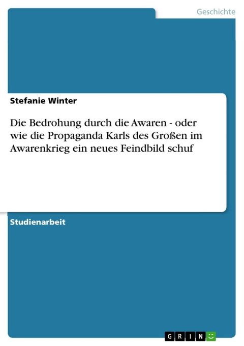 Die Bedrohung durch die Awaren - oder wie die Propaganda Karls des Gro&szlig;en im Awarenkrieg ein neues Feind&shy;bild schuf(Kobo/電子書)