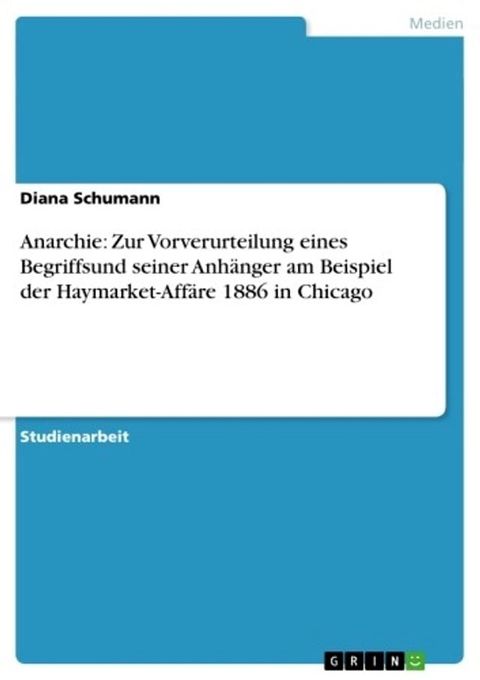 Anarchie: Zur Vorverurteilung eines Begriffsund seiner Anh&auml;nger am Beispiel der Haymarket-Aff&auml;re 1886 in Chicago(Kobo/電子書)