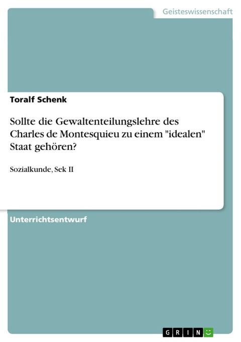 Sollte die Gewaltenteilungslehre des Charles de Montesquieu zu einem 'idealen' Staat geh&ouml;ren?(Kobo/電子書)