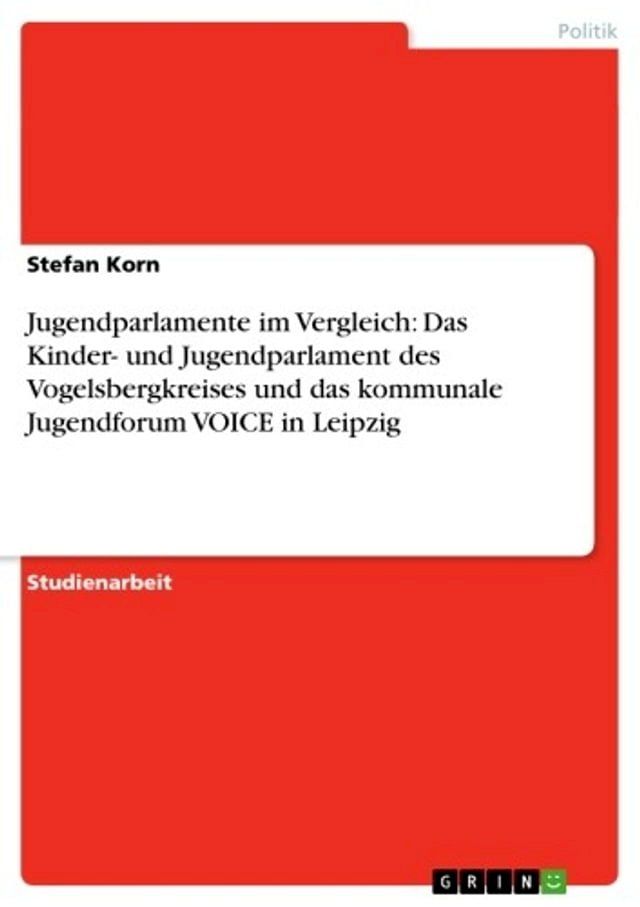  Jugendparlamente im Vergleich: Das Kinder- und Jugendparlament des Vogelsbergkreises und das kommunale Jugendforum VOICE in Leipzig(Kobo/電子書)