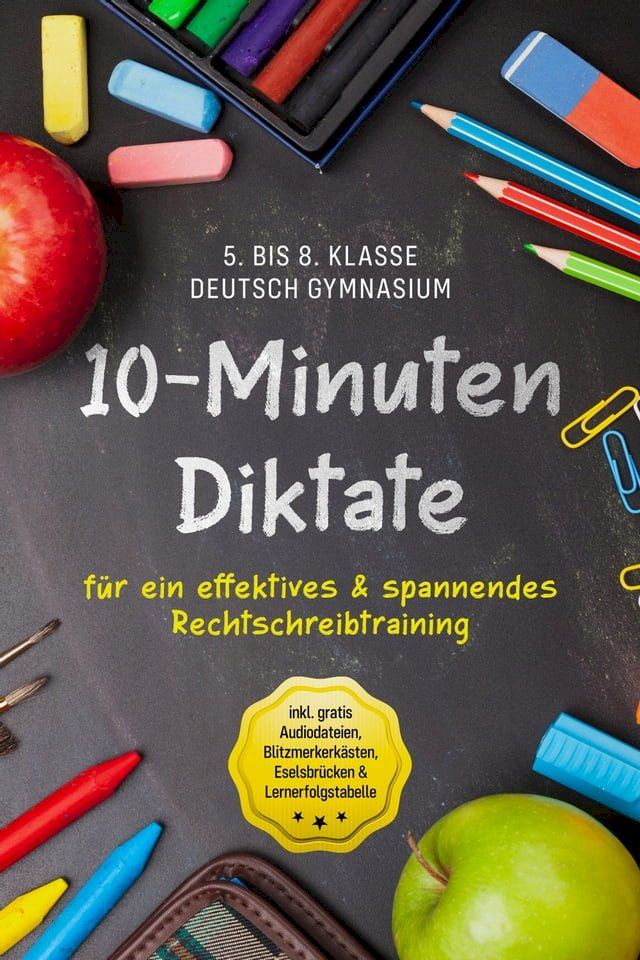  10-Minuten Diktate f&uuml;r ein effektives & spannendes Rechtschreibtraining - 5. bis 8. Klasse Deutsch Gymnasium - inkl. gratis Audiodateien, Blitzmerkerk&auml;sten, Eselsbr&uuml;cken & Lernerfolgstabelle(Kobo/電子書)