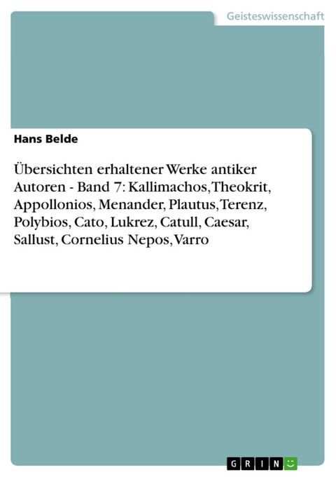 &Uuml;bersichten erhaltener Werke antiker Autoren - Band 7: Kallimachos, Theokrit, Appollonios, Menander, Plautus, Terenz, Polybios, Cato, Lukrez, Catull, Caesar, Sallust, Cornelius Nepos, Varro(Kobo/電子書)