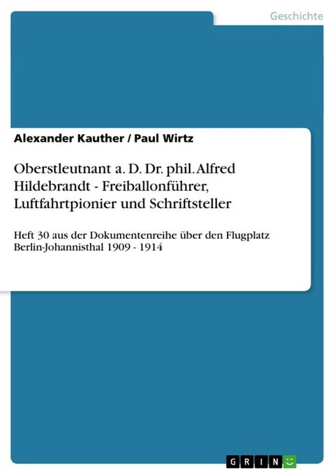 Oberstleutnant a. D. Dr. phil. Alfred Hildebrandt - Freiballonf&uuml;hrer, Luftfahrtpionier und Schriftsteller(Kobo/電子書)