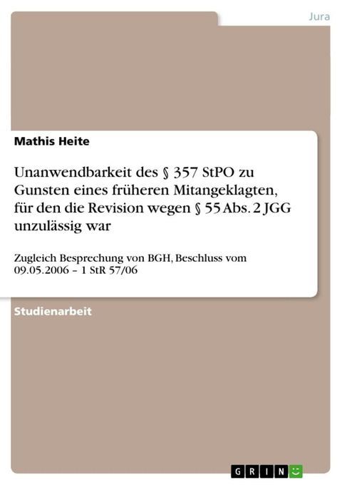 Unanwendbarkeit des § 357 StPO zu Gunsten eines fr&uuml;heren Mitangeklagten, f&uuml;r den die Revision wegen § 55 Abs. 2 JGG unzul&auml;ssig war(Kobo/電子書)