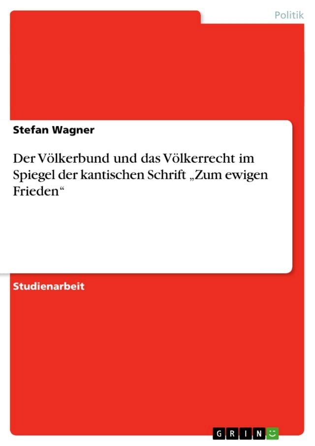  Der V&ouml;lkerbund und das V&ouml;lkerrecht im Spiegel der kantischen Schrift 'Zum ewigen Frieden'(Kobo/電子書)