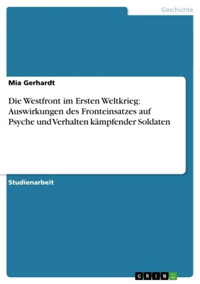  Die Westfront im Ersten Weltkrieg: Auswirkungen des Fronteinsatzes auf Psyche und Verhalten kämpfender Soldaten(Kobo/電子書)