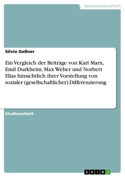 Ein Vergleich der Beitr&auml;ge von Karl Marx, Emil Durkheim, Max Weber und Norbert Elias hinsichtlich ihrer Vorstellung von sozialer (gesellschaftlicher) Differenzierung(Kobo/電子書)